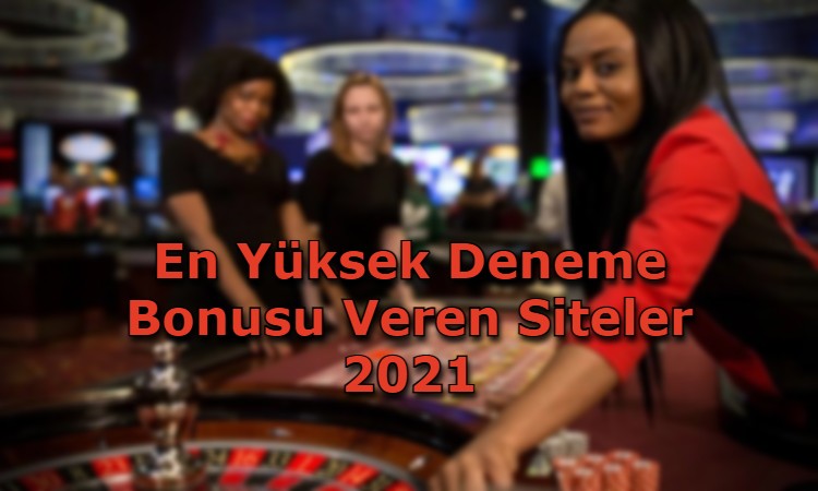 en yuksek deneme bonusu veren sitler guvenilir