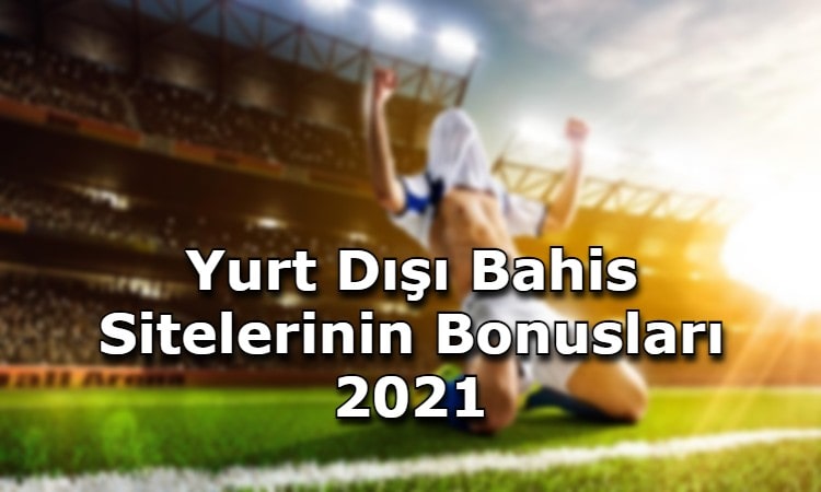 yurt disi bahis siteleri bonuslari tavsiye