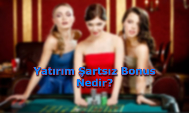 yatirim sartsiz bonus veren siteler