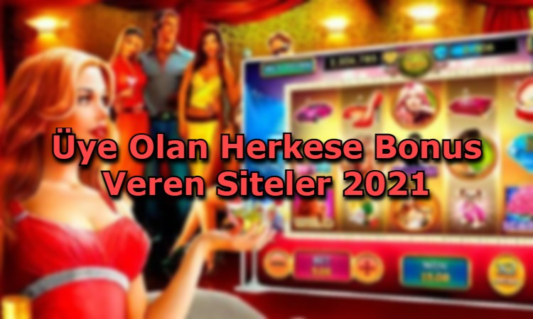 uye olan herkese bonus veren siteler iletisim